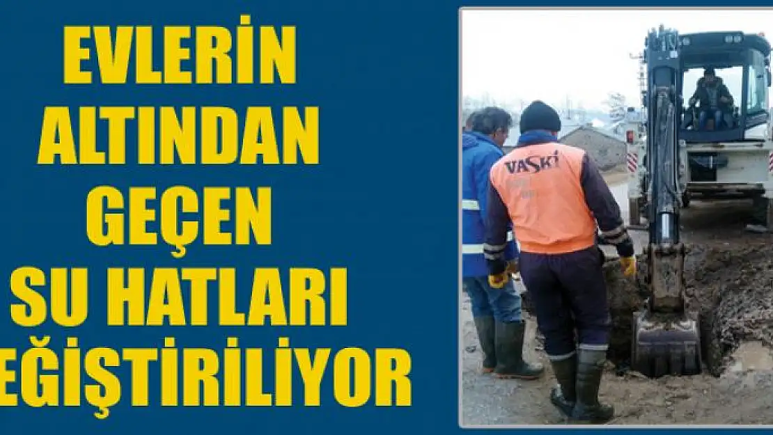 Evlerin altından geçen  su hatları değiştiriliyor