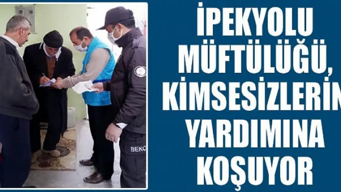 İpekyolu Müftülüğü, kimsesizlerin yardımına koşuyor