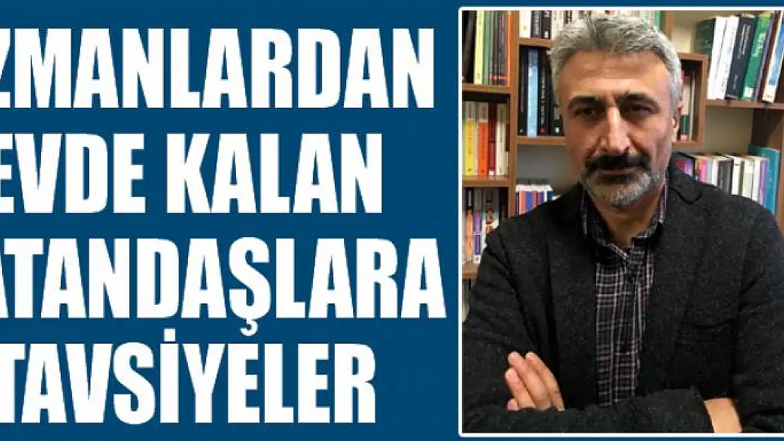 Uzmanlardan evde kalan vatandaşlara tavsiyeler