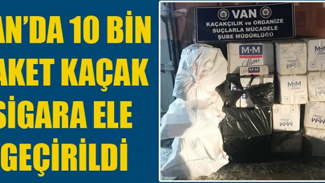 Van'da 10 bin paket kaçak sigara ele geçirildi