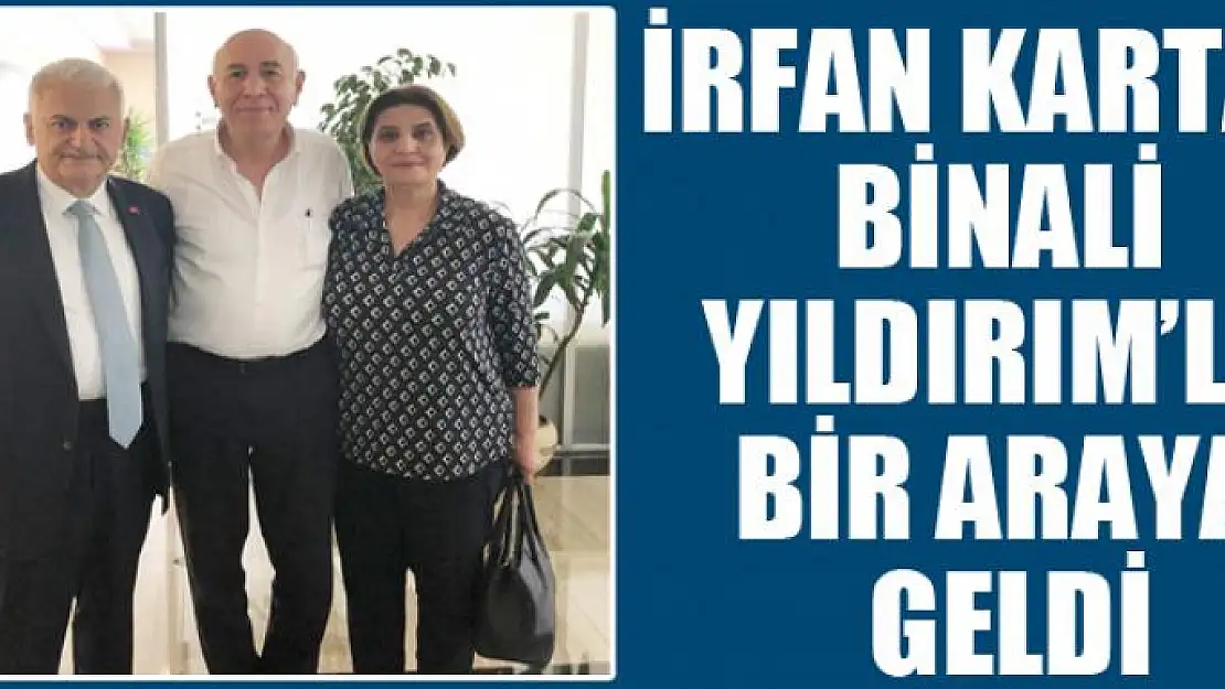 İrfan Kartal, Binali Yıldırım'la bir araya geldi