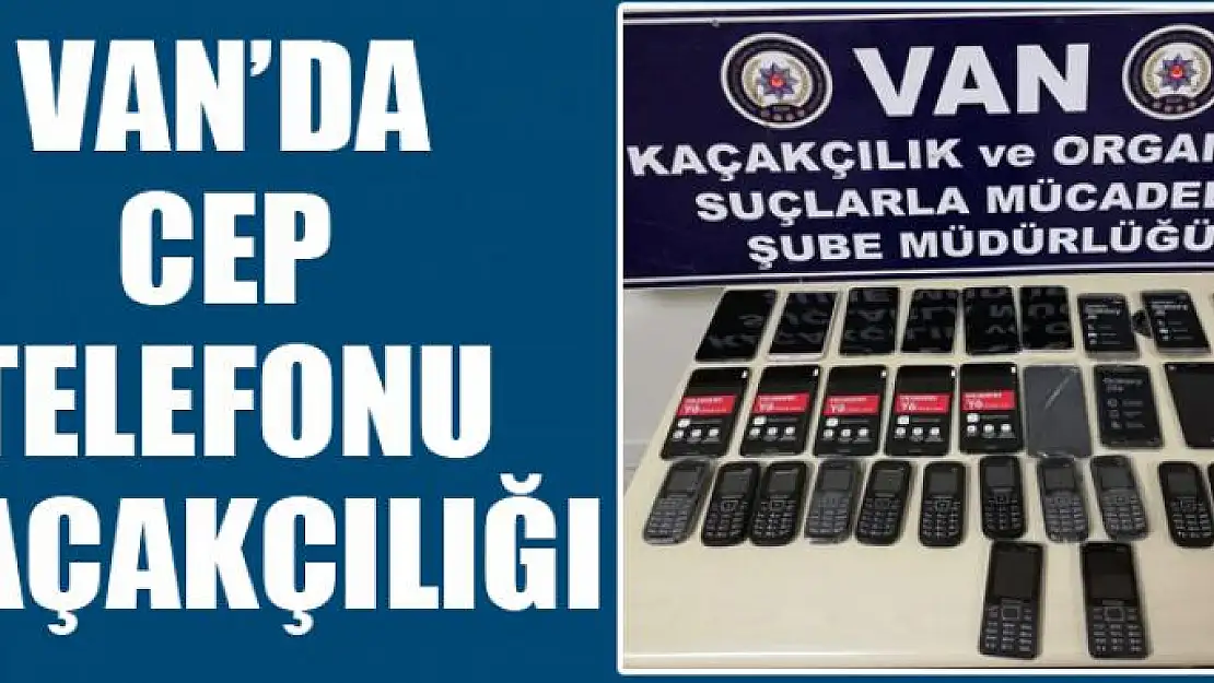 Van'da cep telefonu kaçakçılığı