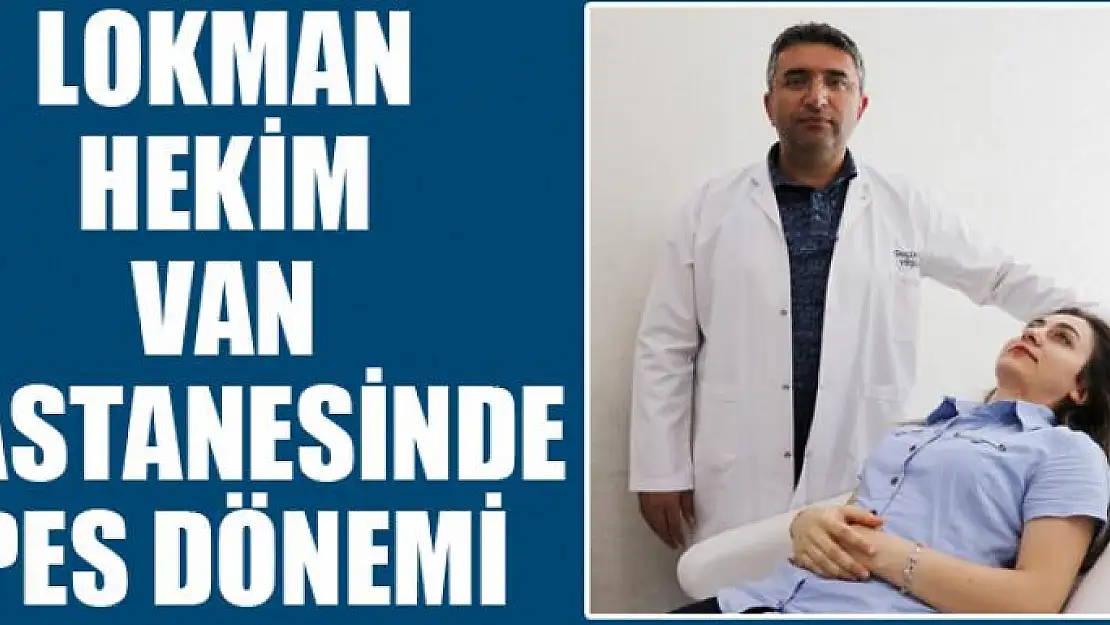 Lokman Hekim Van Hastanesinde PES dönemi