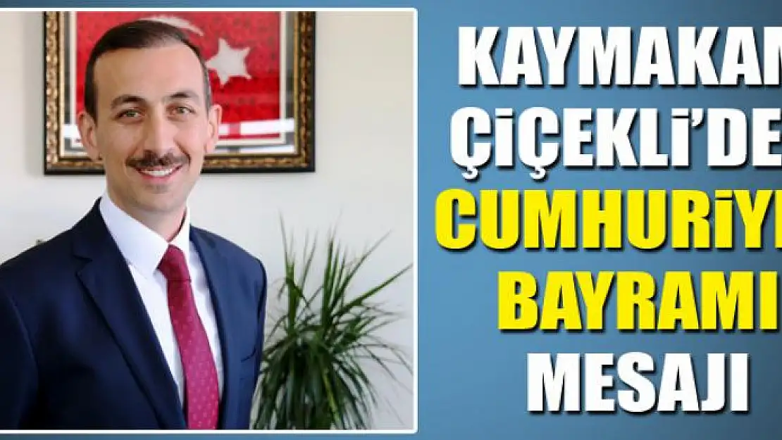 Kaymakam Çiçekli'den Cumhuriyet Bayramı mesajı 