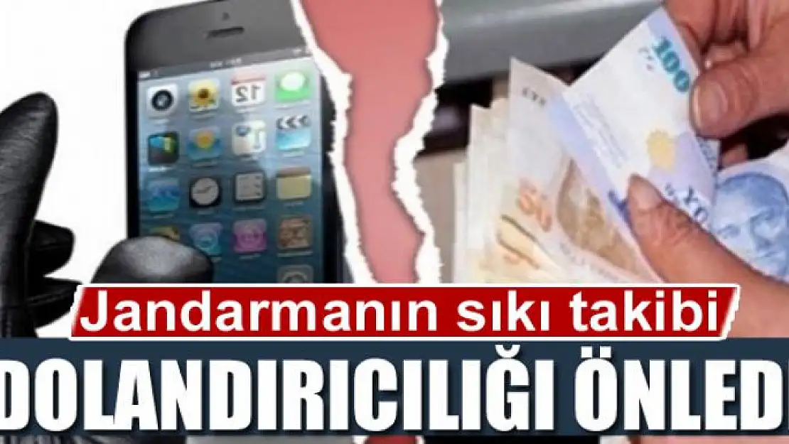 Jandarmanın sıkı takibi dolandırıcılığı önledi