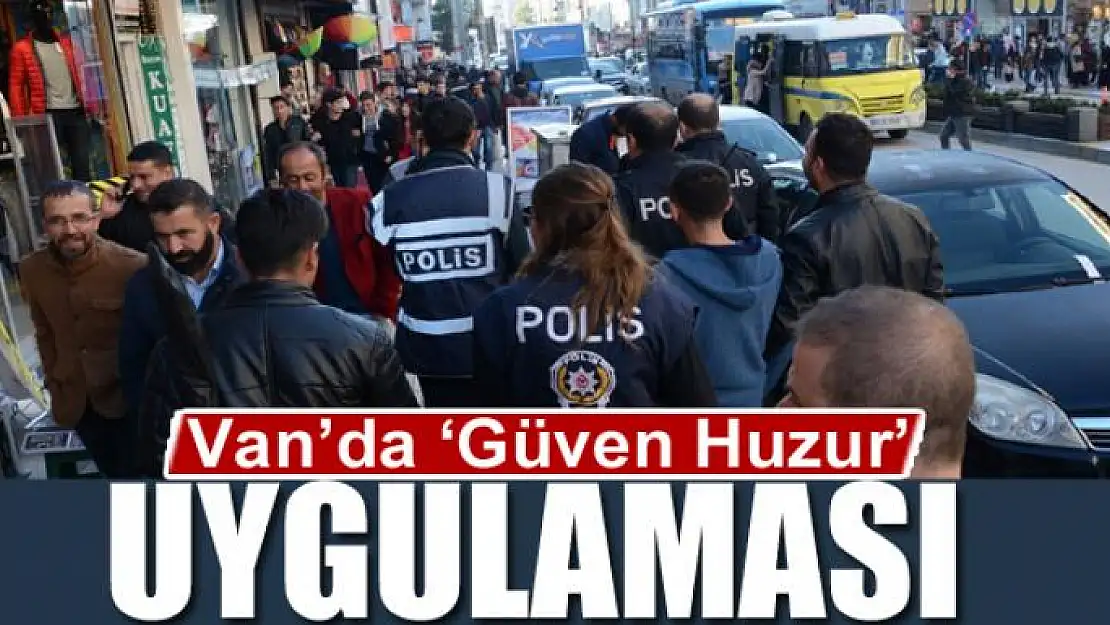 Van'da 'Güven Huzur' uygulaması