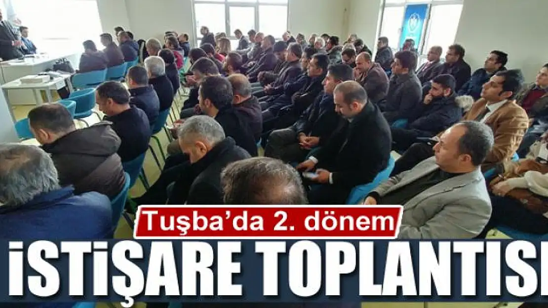 Tuşba'da 2. dönem istişare toplantısı 