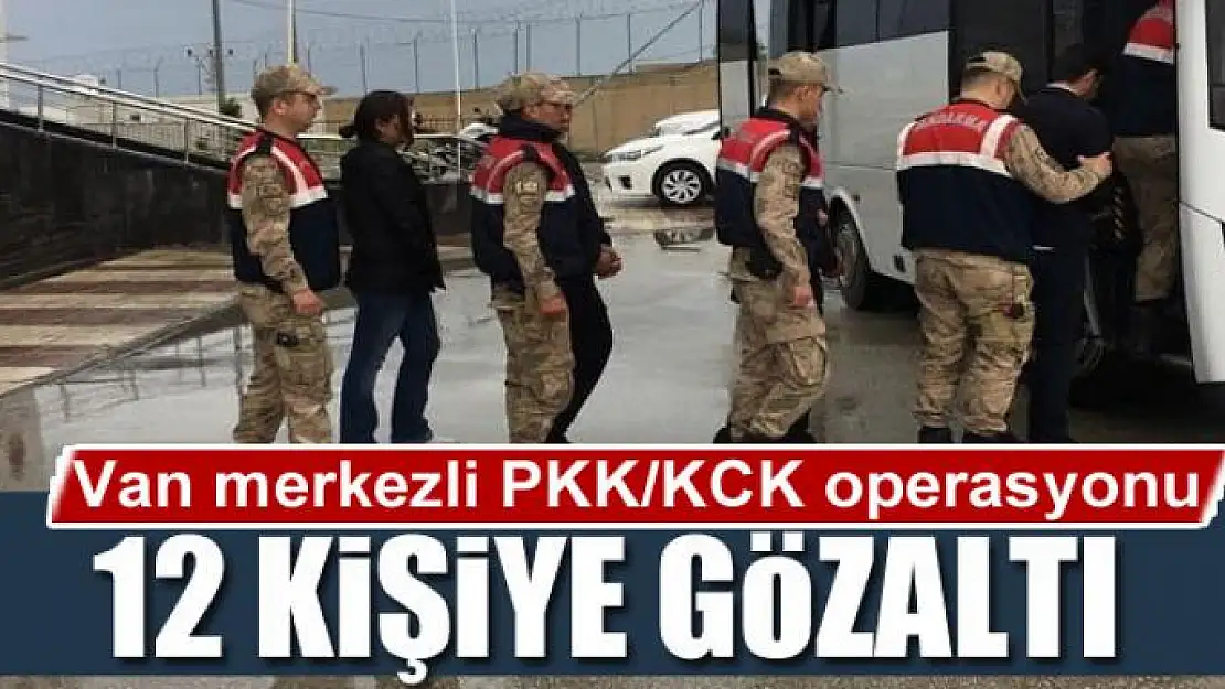 Van merkezli PKK/KCK operasyonu: 12 gözaltı