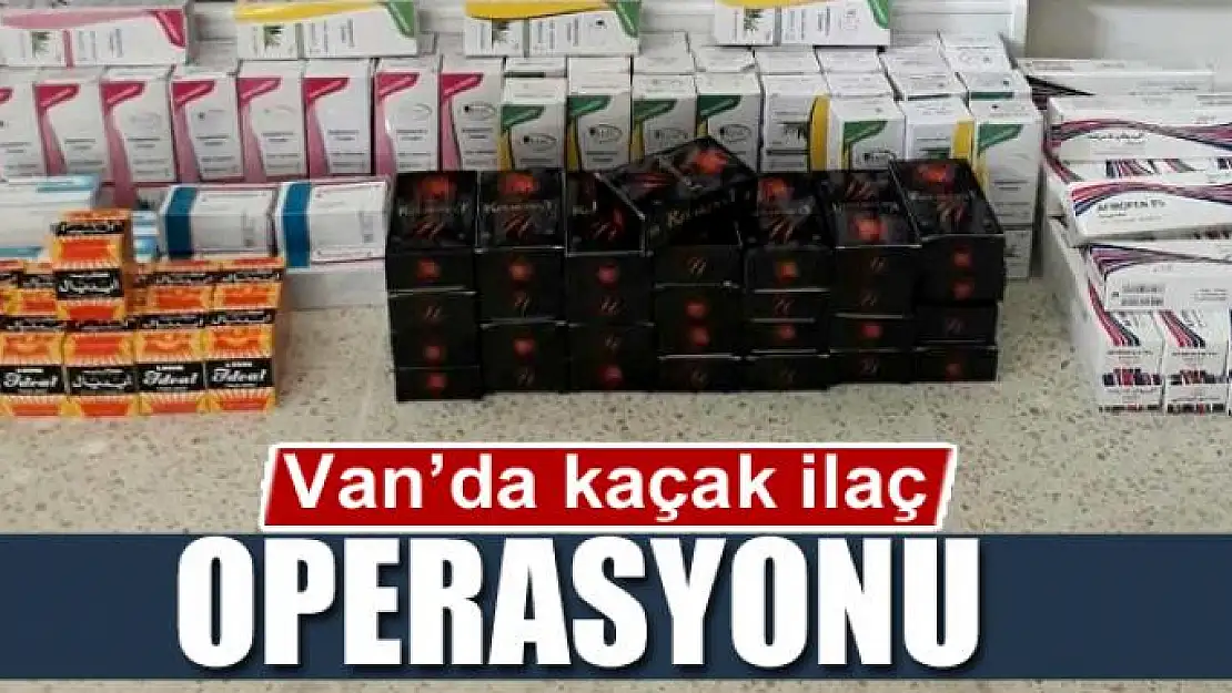 Van'da kaçak ilaç operasyonu