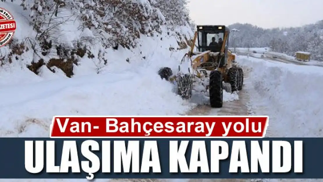 Van- Bahçesaray yolu ulaşıma kapandı 