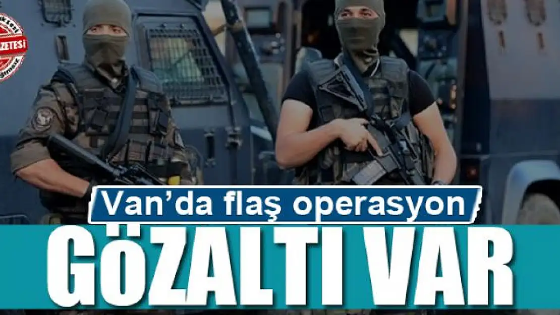 Van'da operasyon gözaltı var