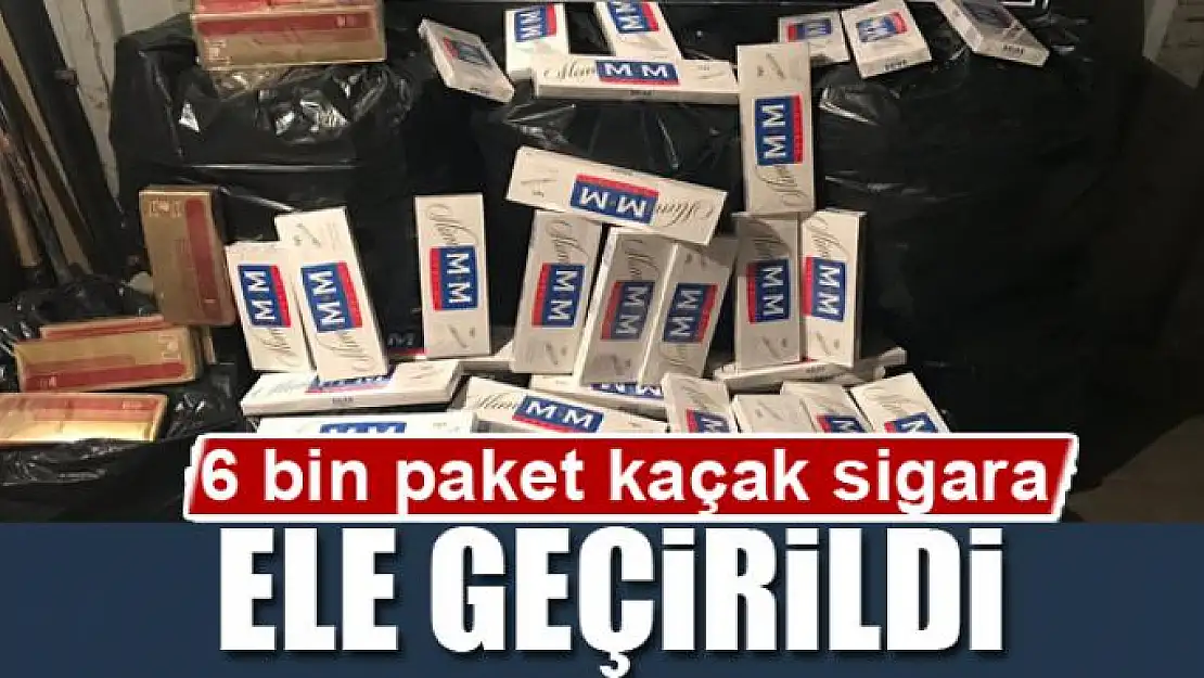 6 bin paket kaçak sigara ele geçirildi