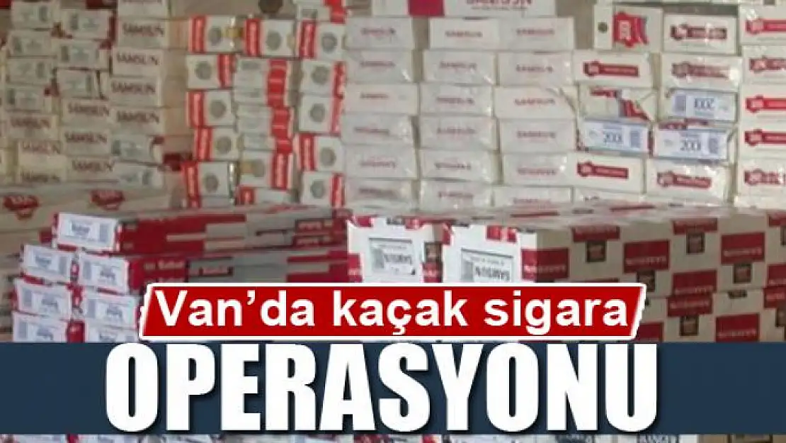 Van'da kaçak sigara operasyonu