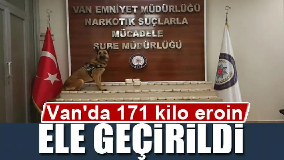 Van'da 171 kilo eroin ele geçirildi