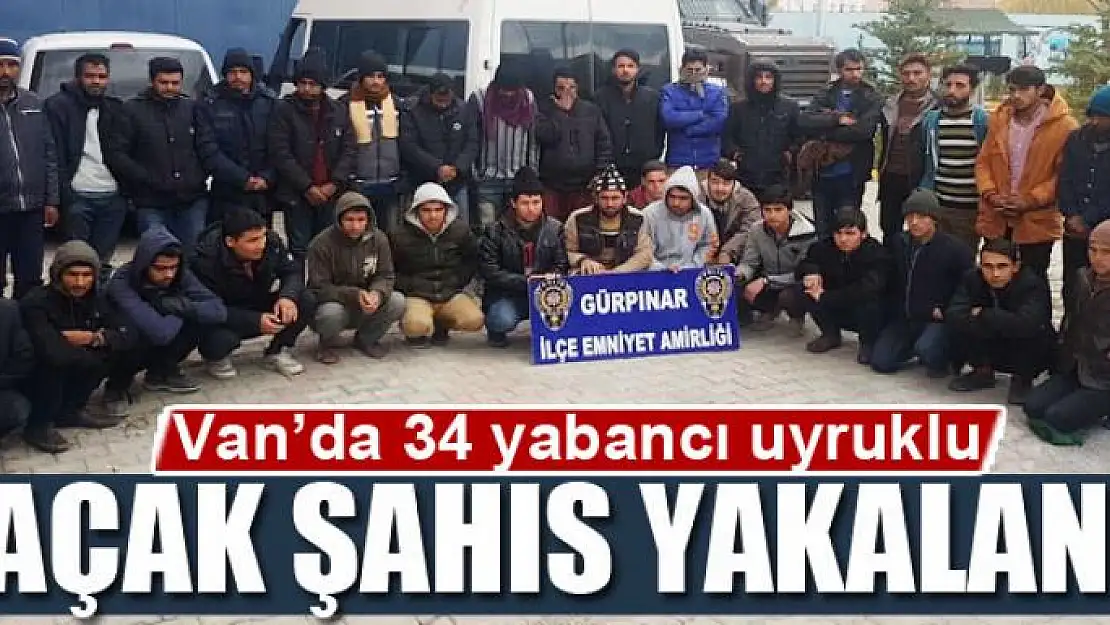 Van'da 34 yabancı uyruklu kaçak şahıs yakalandı