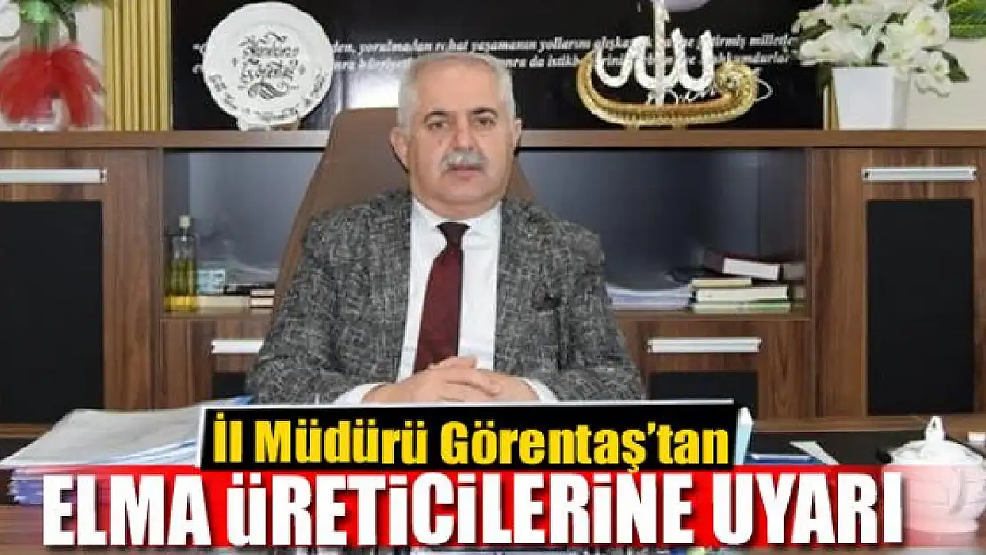 İl Müdürü Görentaş'tan elma üreticilerine uyarı