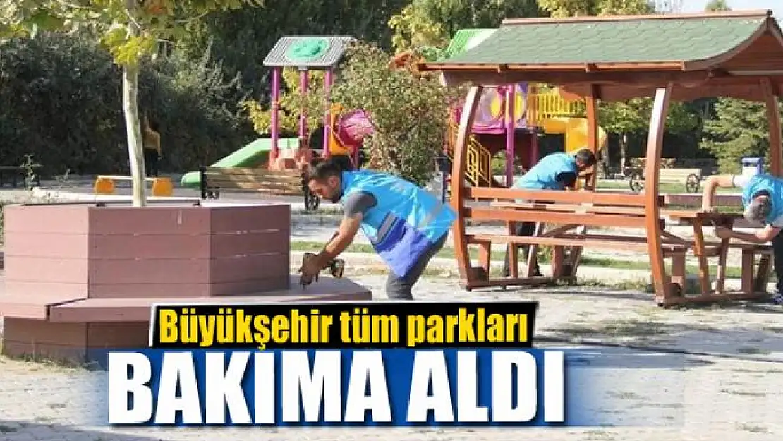 Büyükşehir tüm parkları bakıma aldı