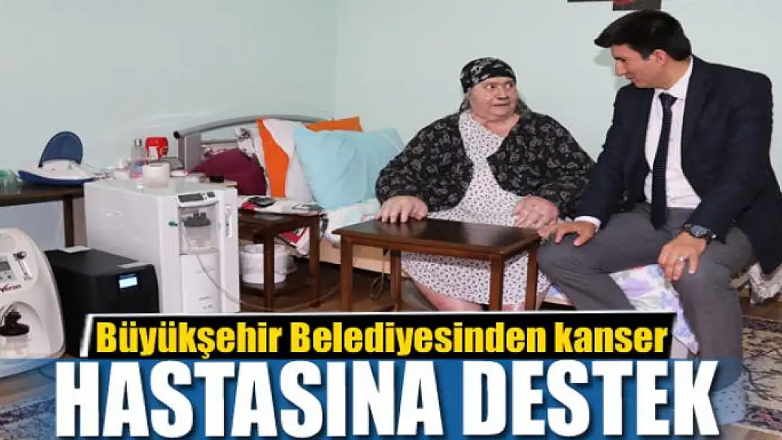 Van Büyükşehir Belediyesinden kanser hastasına destek