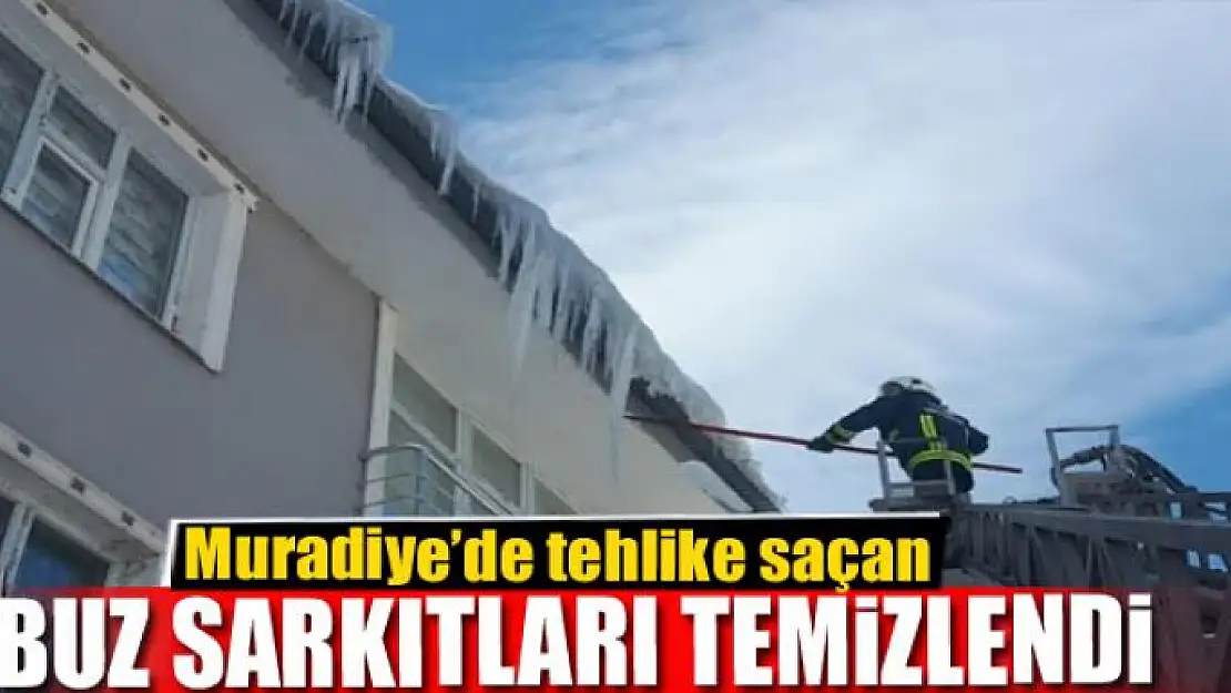 Muradiye'de tehlike saçan buz sarkıtları temizlendi