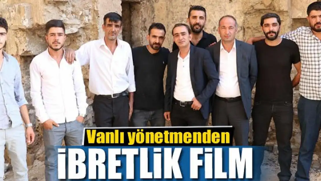 Vanlı yönetmenden ibretlik film