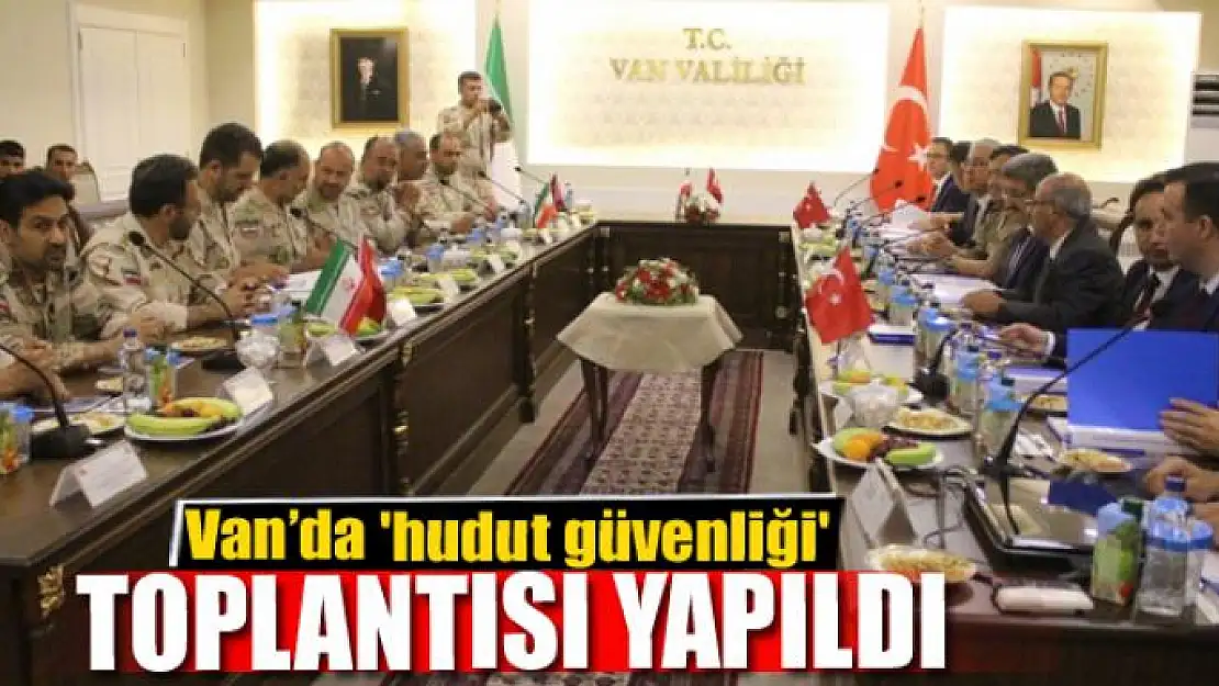 Van'da 'hudut güvenliği' toplantısı