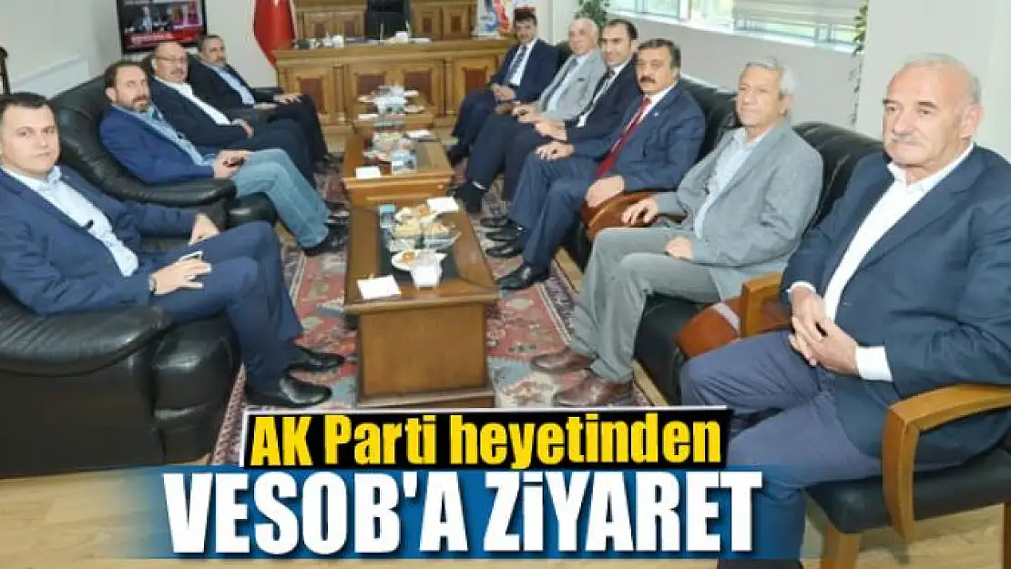 AK Parti heyetinden VESOB'a ziyaret