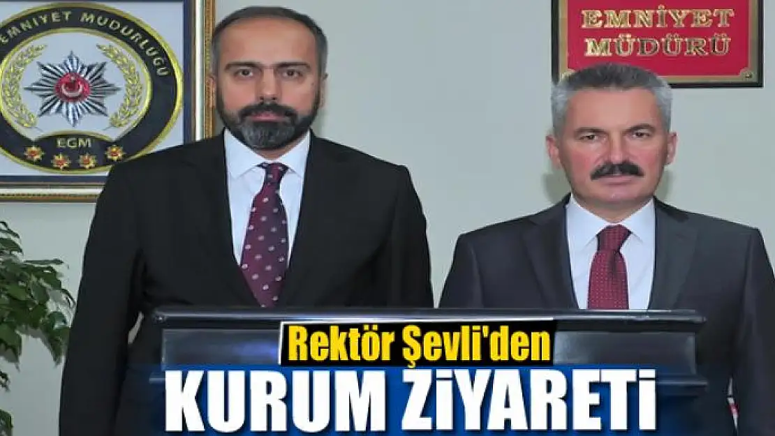 Rektör Şevli'den kurum ziyareti