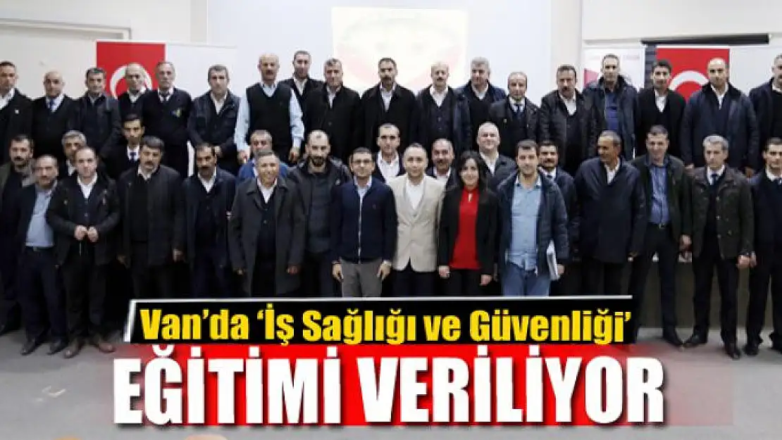 Van'da 'İş Sağlığı ve Güvenliği' eğitimi