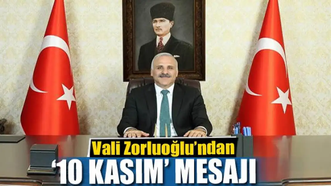 Vali Zorluoğlu'ndan '10 Kasım' mesajı