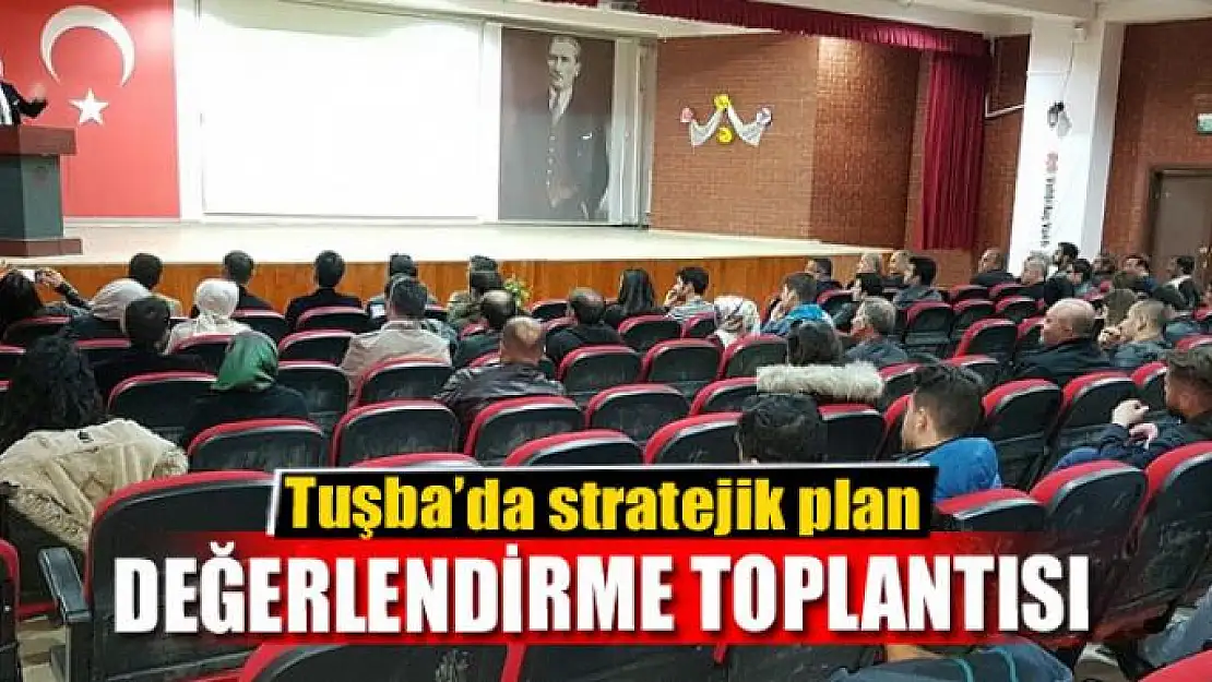 Tuşba'da stratejik plan değerlendirme toplantısı