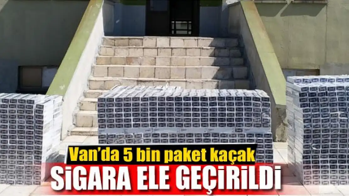 Van'da 5 bin paket kaçak sigara ele geçirildi