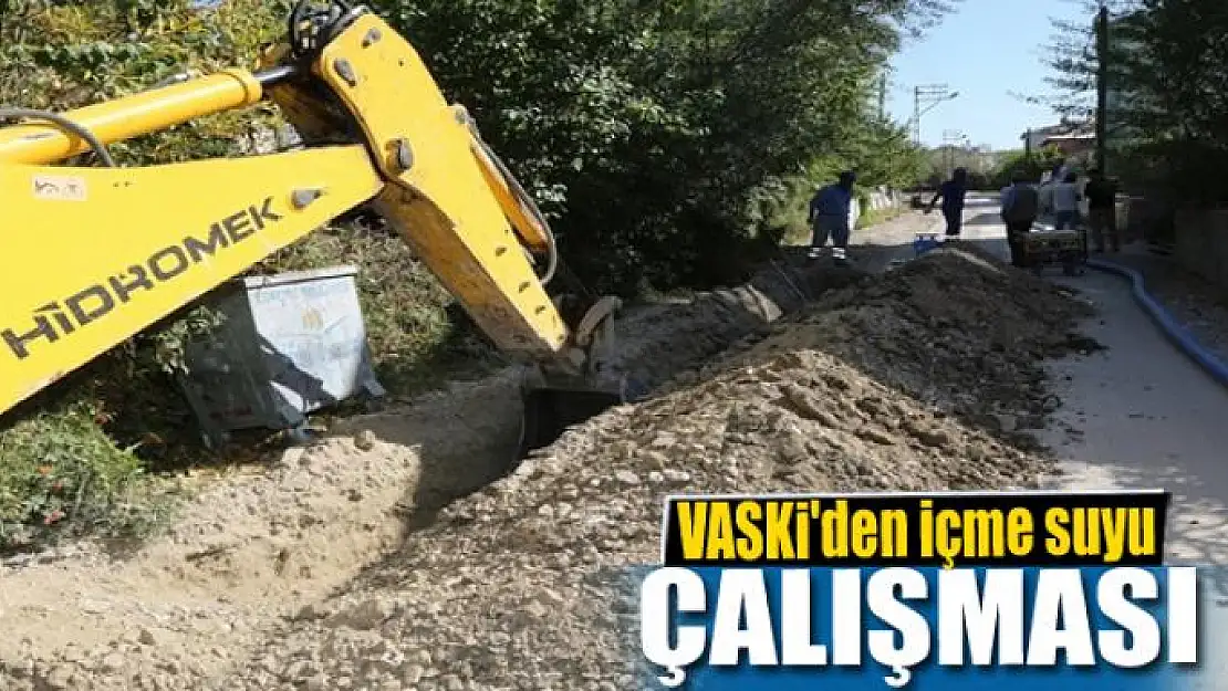 VASKİ'den içme suyu çalışması