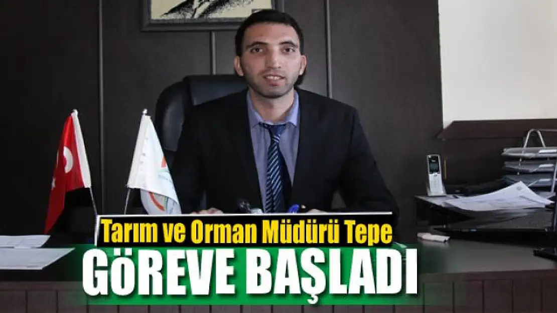 Tarım ve Orman Müdürü Tepe göreve başladı