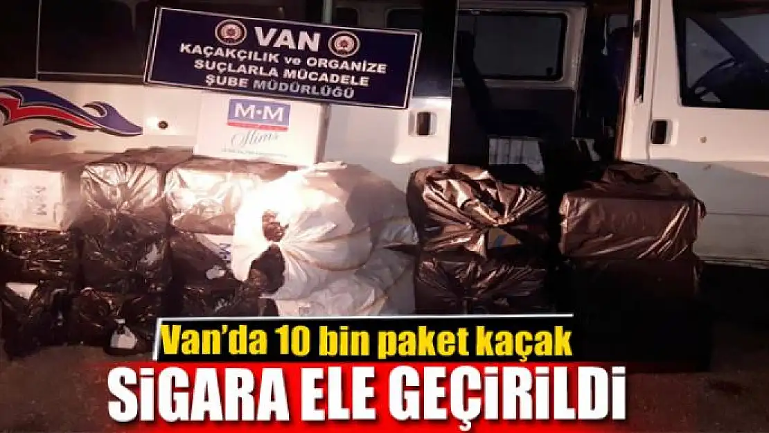 Van'da 10 bin paket kaçak sigara ele geçirildi