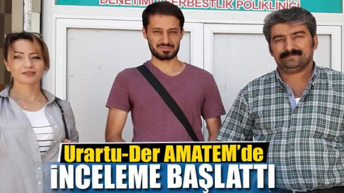 Urartu-Der AMATEM'de inceleme başlattı