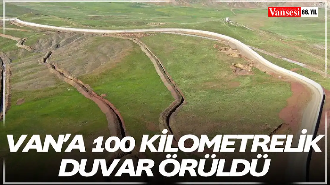 Van'a 100 kilometrelik duvar örüldü