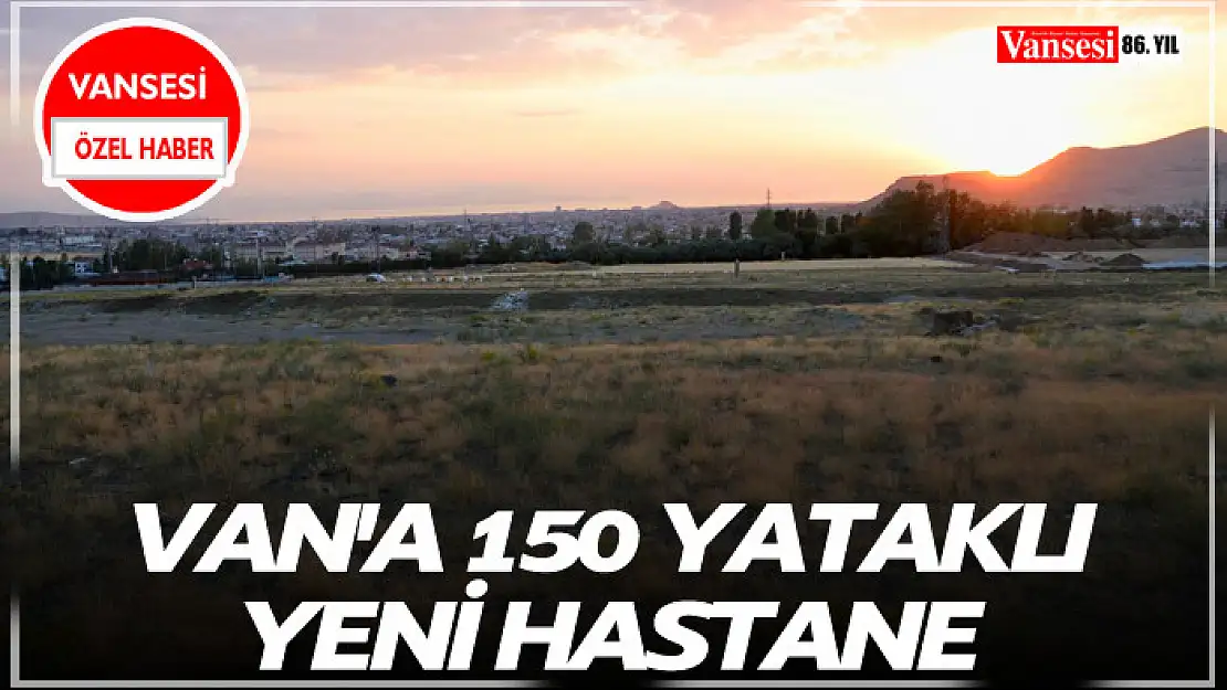 Van'a 150 yataklı yeni hastane