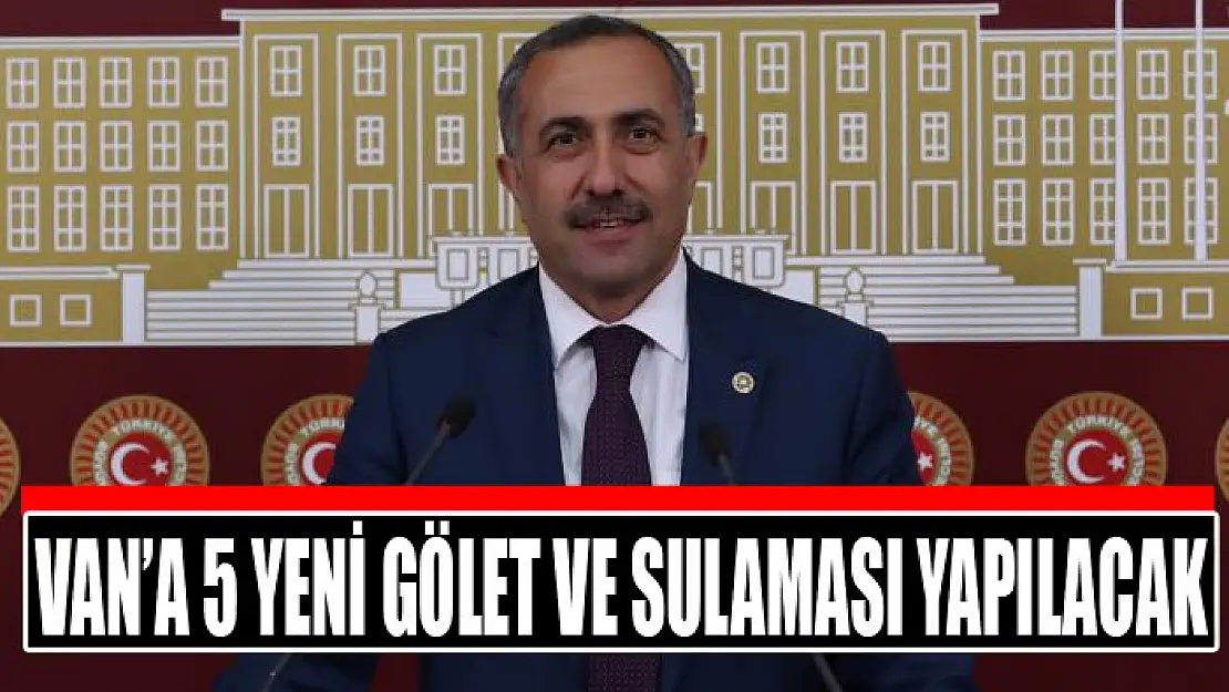 Van'a 5 yeni gölet ve sulaması yapılacak