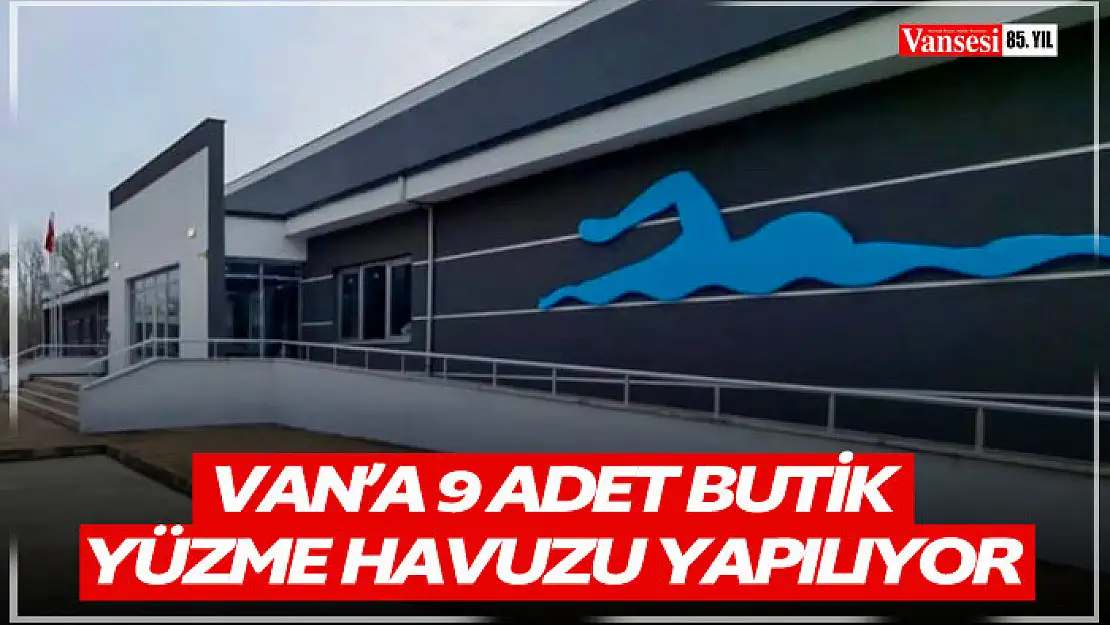 Van'a 9 adet butik yüzme havuzu yapılıyor