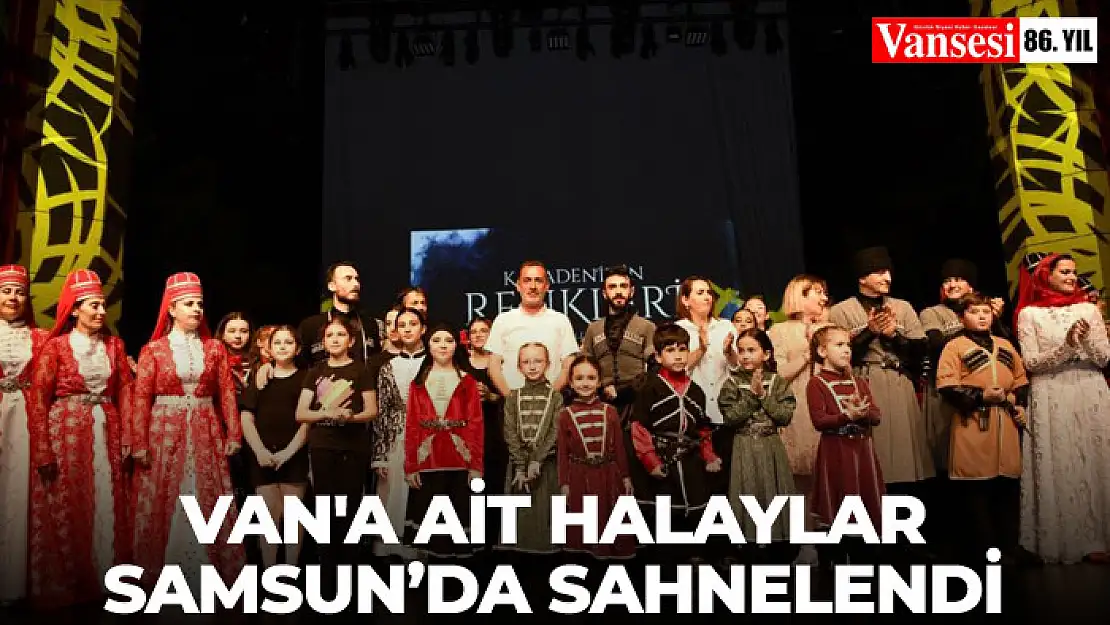 Van'a ait halaylar Samsun'da sahnelendi