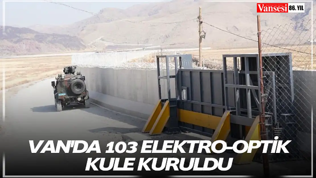  Van'da 103 elektro-optik kule kuruldu