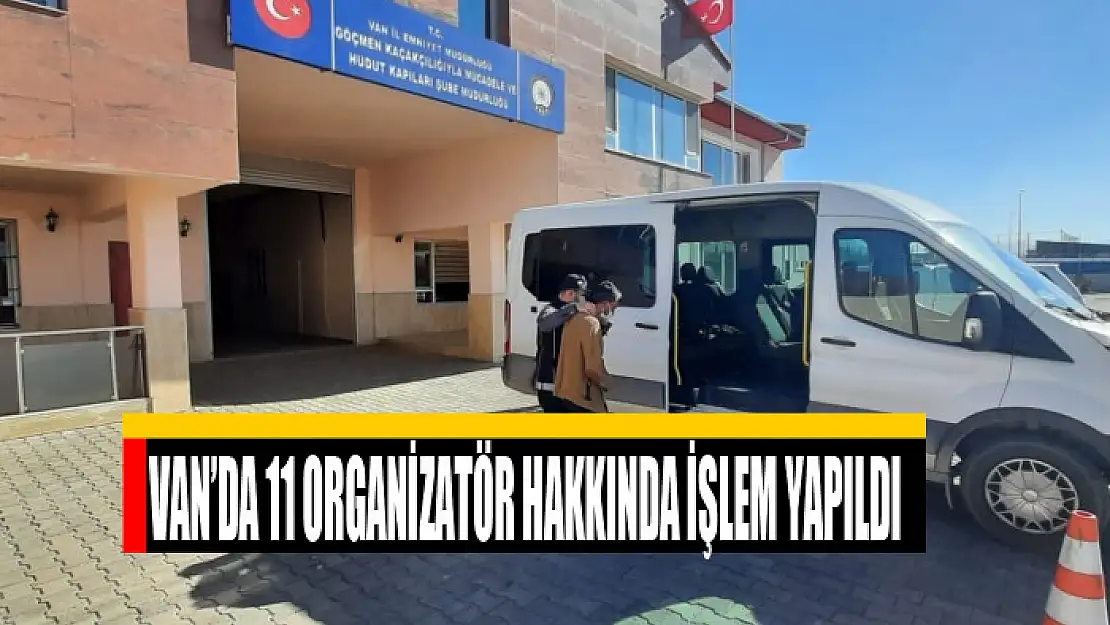 Van'da 11 organizatör hakkında işlem yapıldı