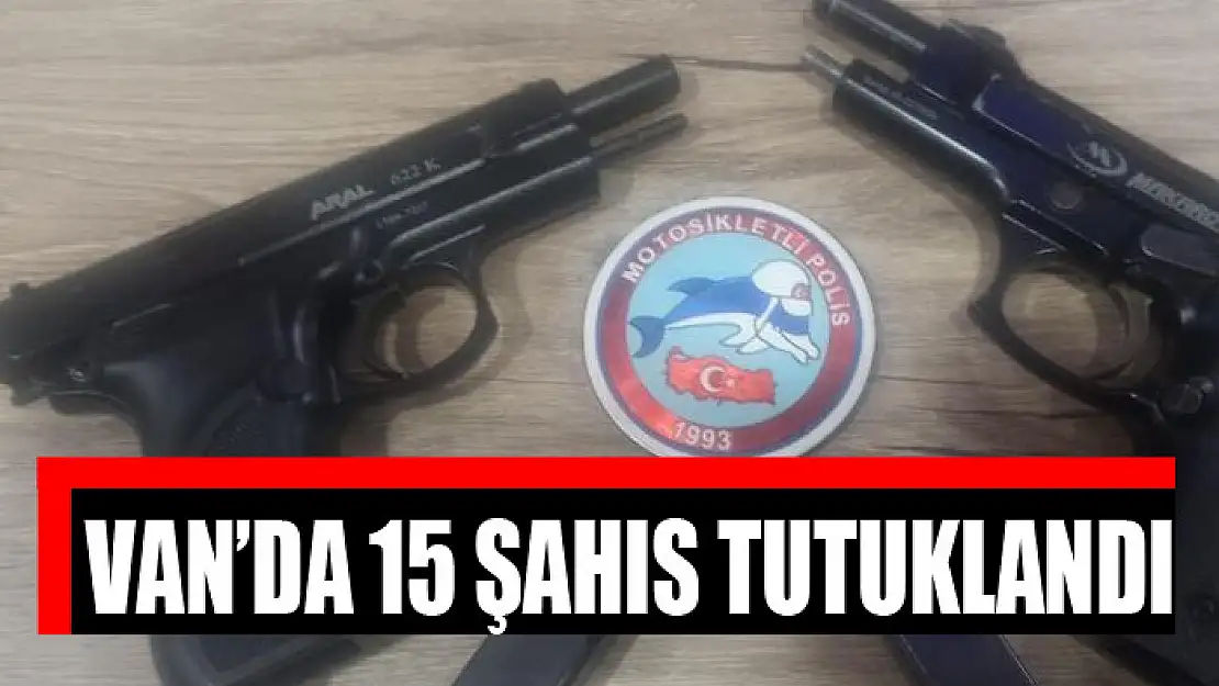 Van'da 15 şahıs tutuklandı