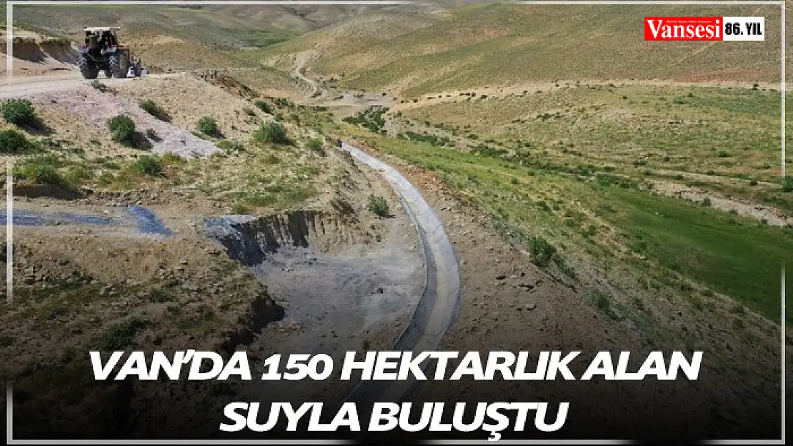 Van'da 150 hektarlık alan suya kavuşturuldu