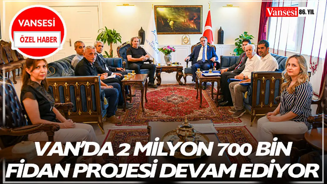 Van'da 2 Milyon 700 Bin Fidan Projesi Devam Ediyor