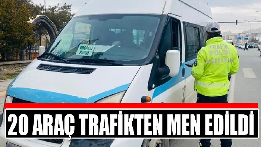 Van'da 20 araç trafikten men edildi