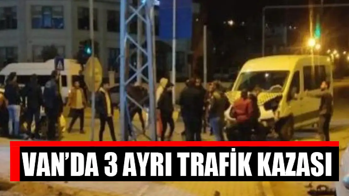 Van'da 3 ayrı trafik kazası