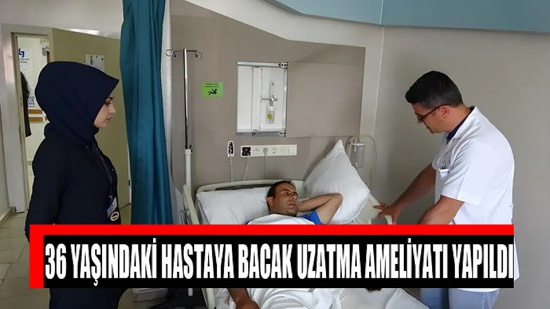 Van'da 36 yaşındaki hastaya bacak uzatma ameliyatı yapıldı