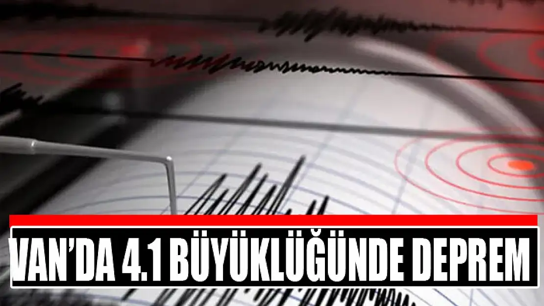 Van'da 4.1 büyüklüğünde deprem