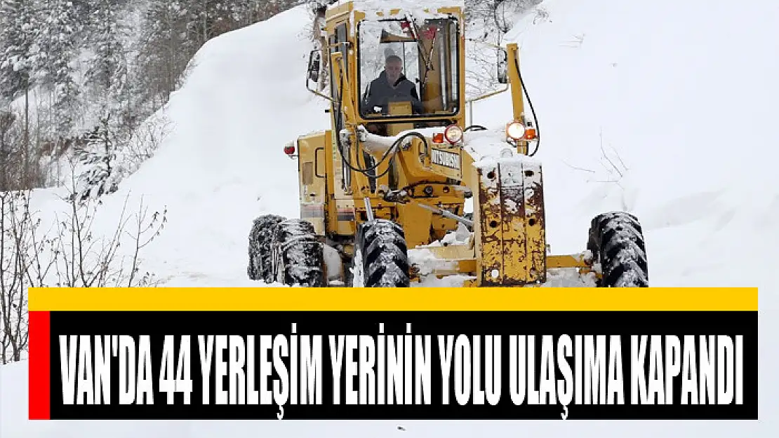 Van'da 44 yerleşim yerinin yolu ulaşıma kapandı